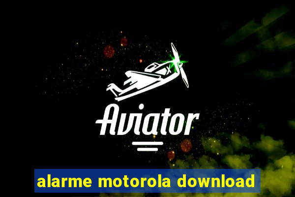 alarme motorola download